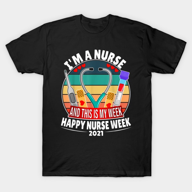 I'm A Nurse And This Is My Week Happy Nurse Week 2021 T-Shirt by luxembourgertreatable